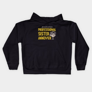 Proffesional Sister Annoyer! Kids Hoodie